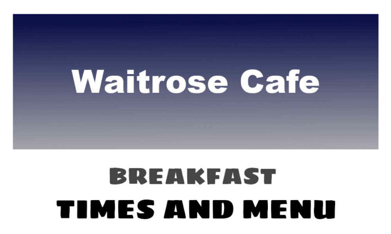 Waitrose Breakfast Times, Menu, & Prices
