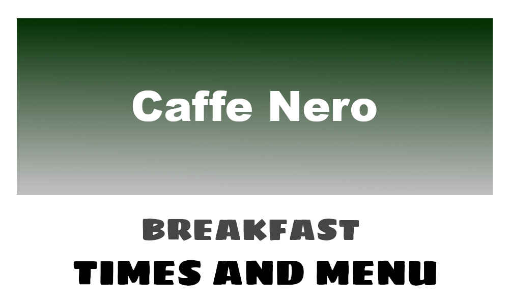 Caffe Nero Breakfast Times UK