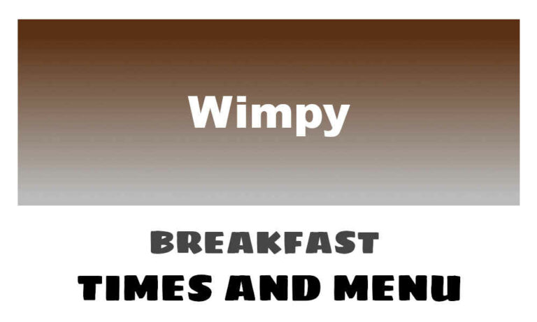 Wimpy Breakfast Times, Menu, & Prices UK