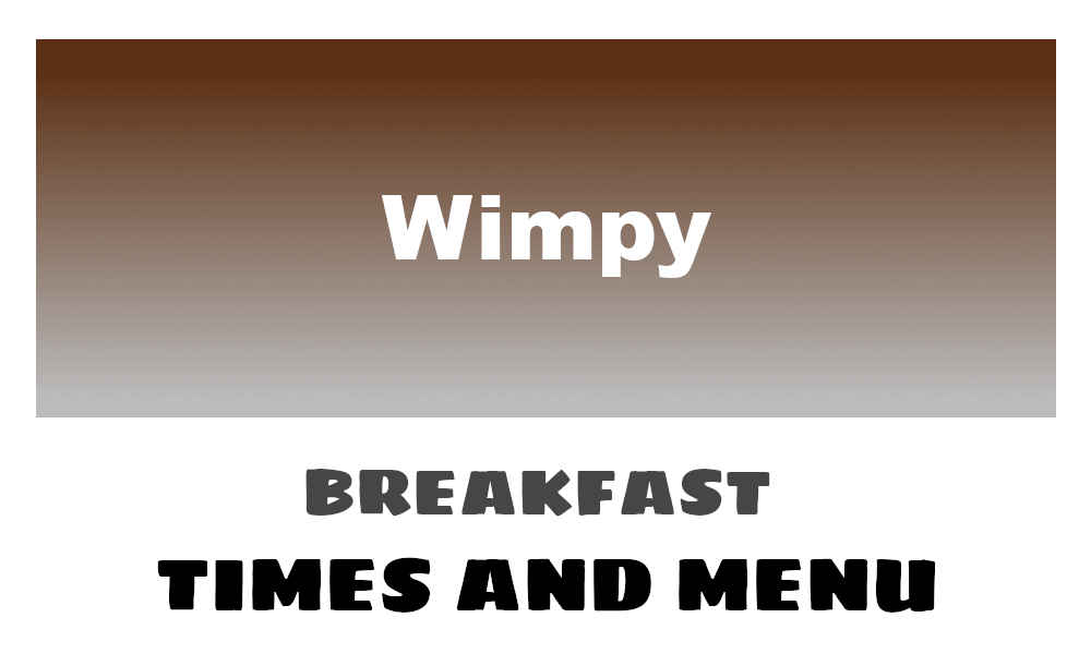 Wimpy Breakfast Times