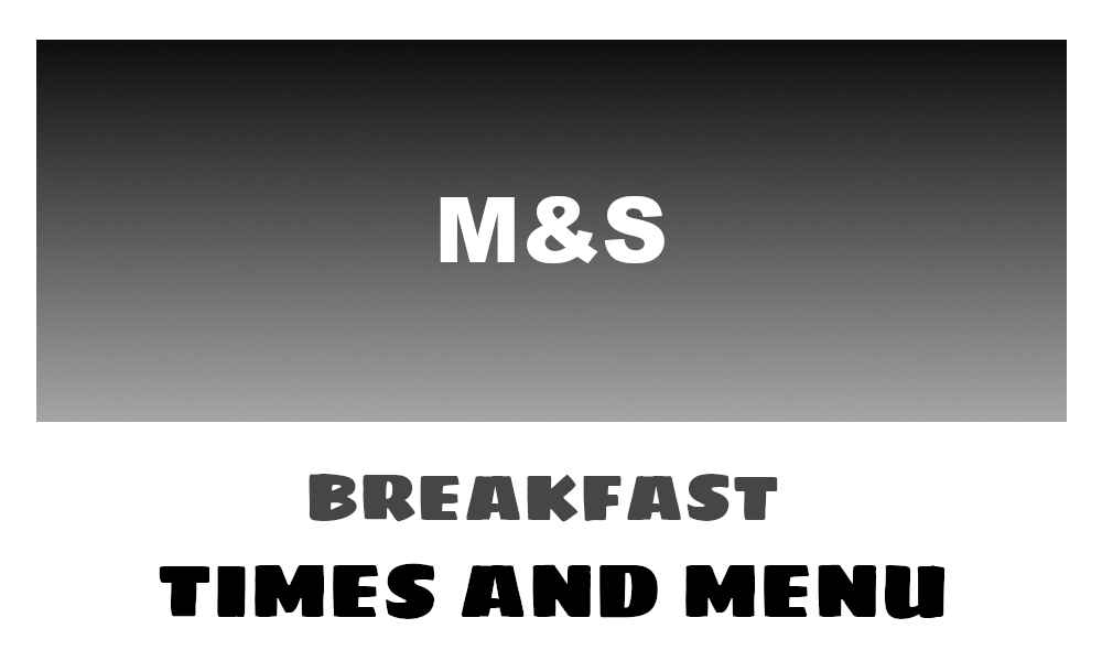 M&S Cafe Breakfast Menu, Prices, & Times 2024
