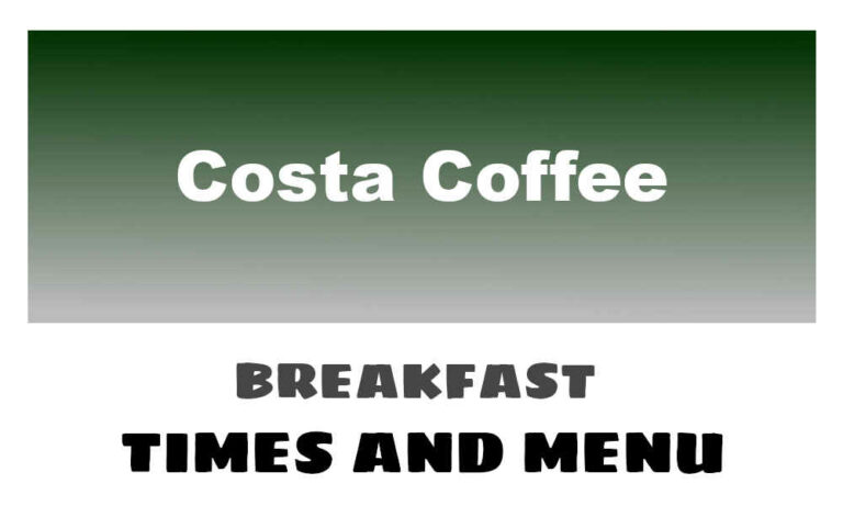 Costa Coffee Breakfast Times, Menu, & Deals