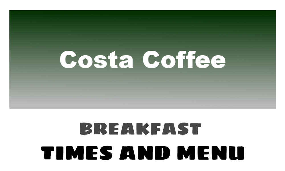 Costa Coffee breakfast times