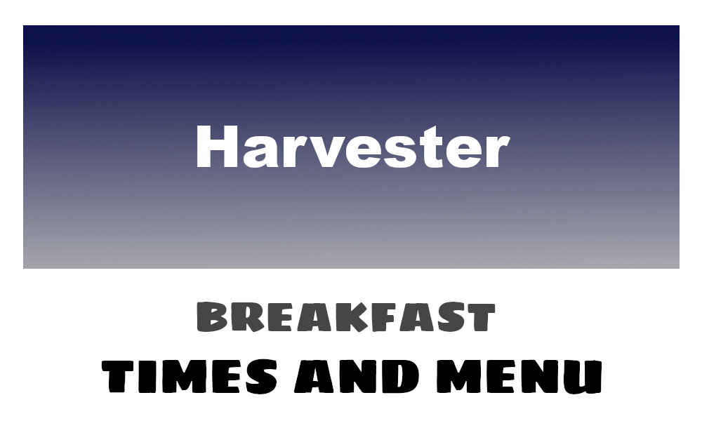 Harvester Breakfast Times, Menu, & Prices 2024