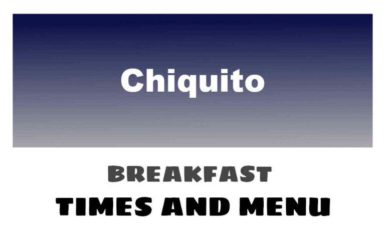 Chiquitos Breakfast Times, Menu, & Prices