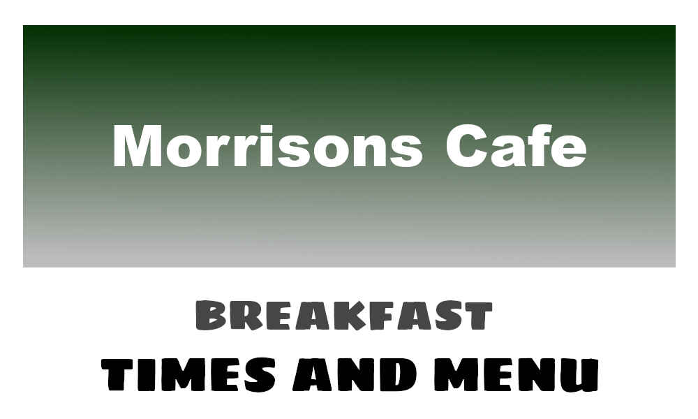 Morrisons Breakfast Times